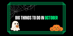 BIG Things to do in October!