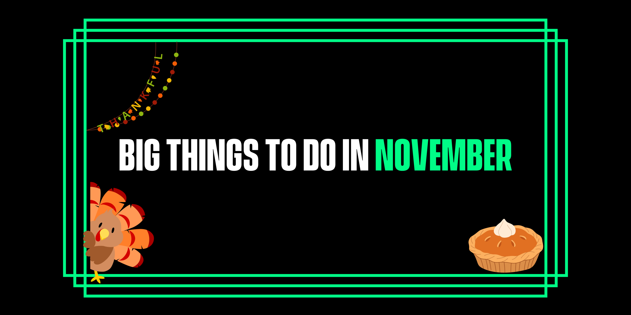 BIG Things to do in November!