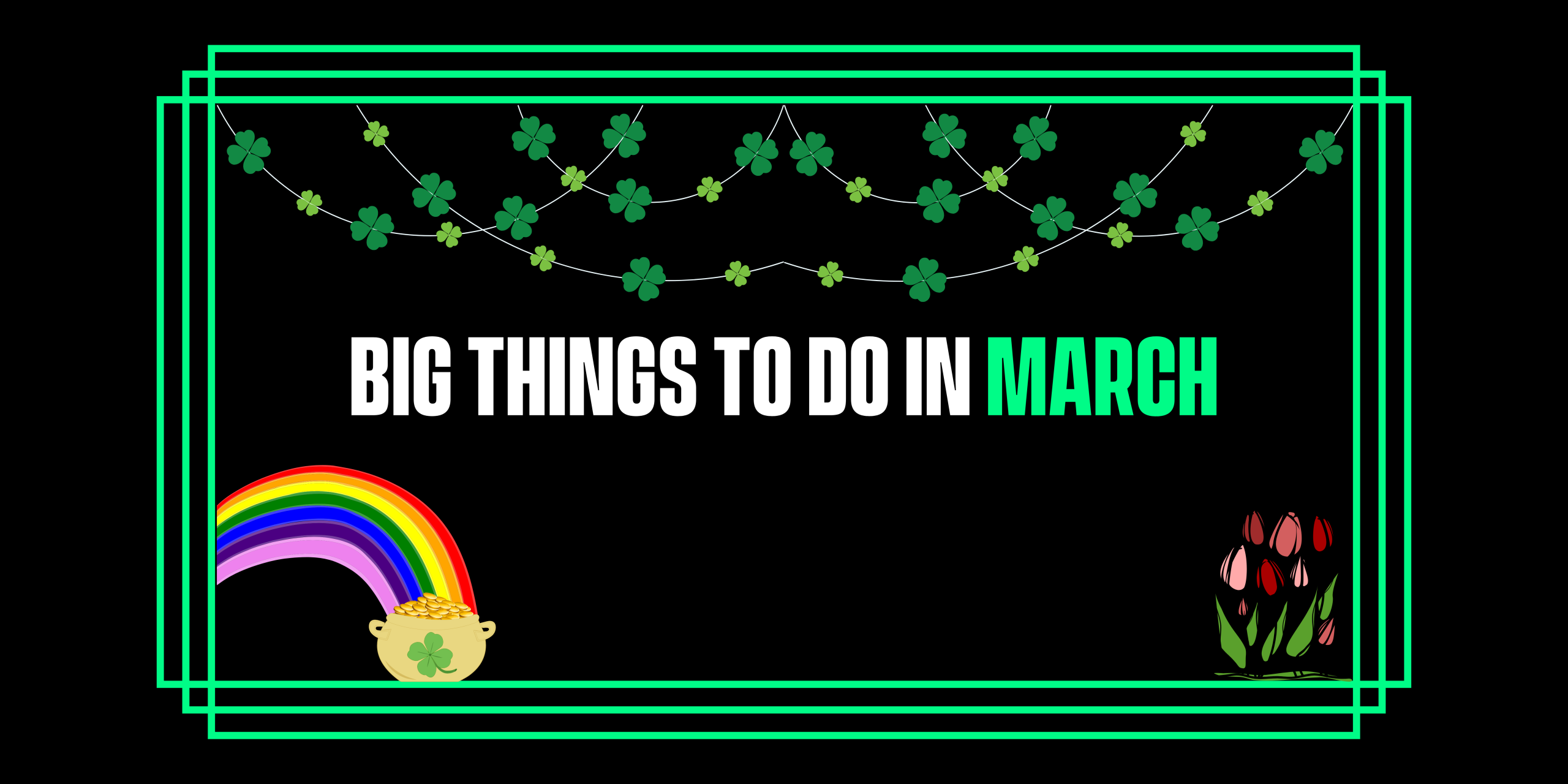 Big Things to do in March 2026