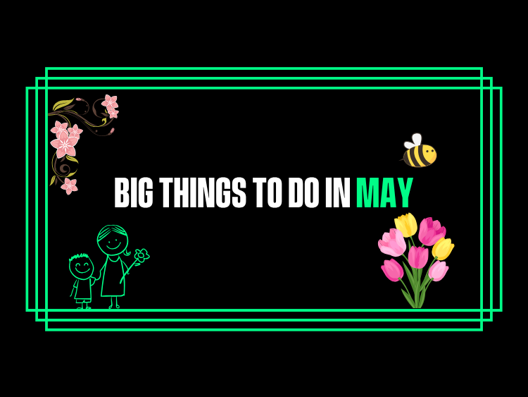 Big Things To Do In May!